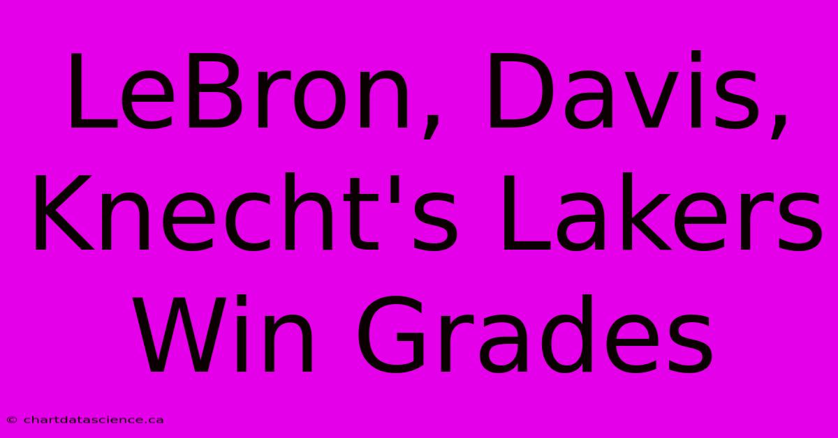 LeBron, Davis, Knecht's Lakers Win Grades