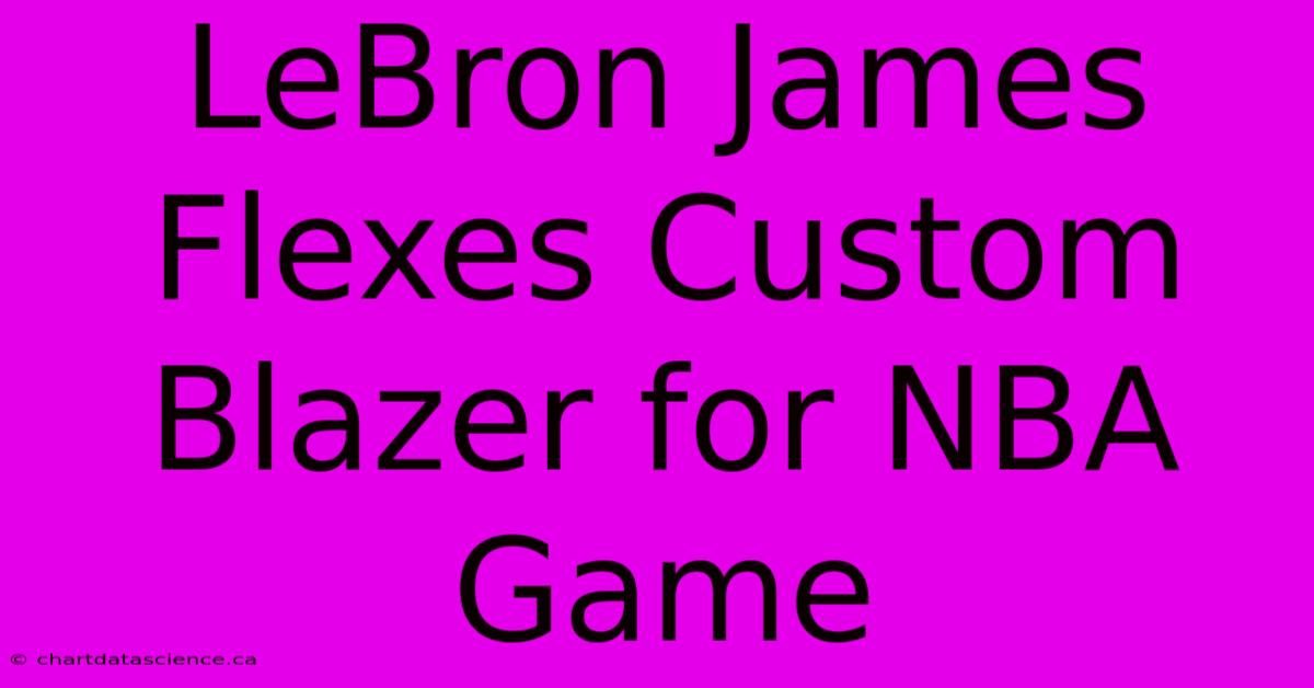 LeBron James Flexes Custom Blazer For NBA Game