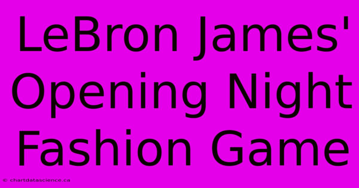 LeBron James' Opening Night Fashion Game