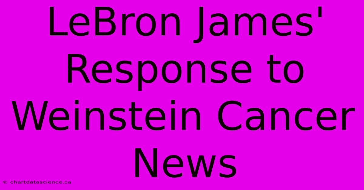 LeBron James' Response To Weinstein Cancer News