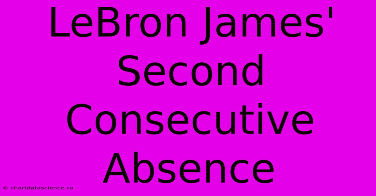 LeBron James' Second Consecutive Absence