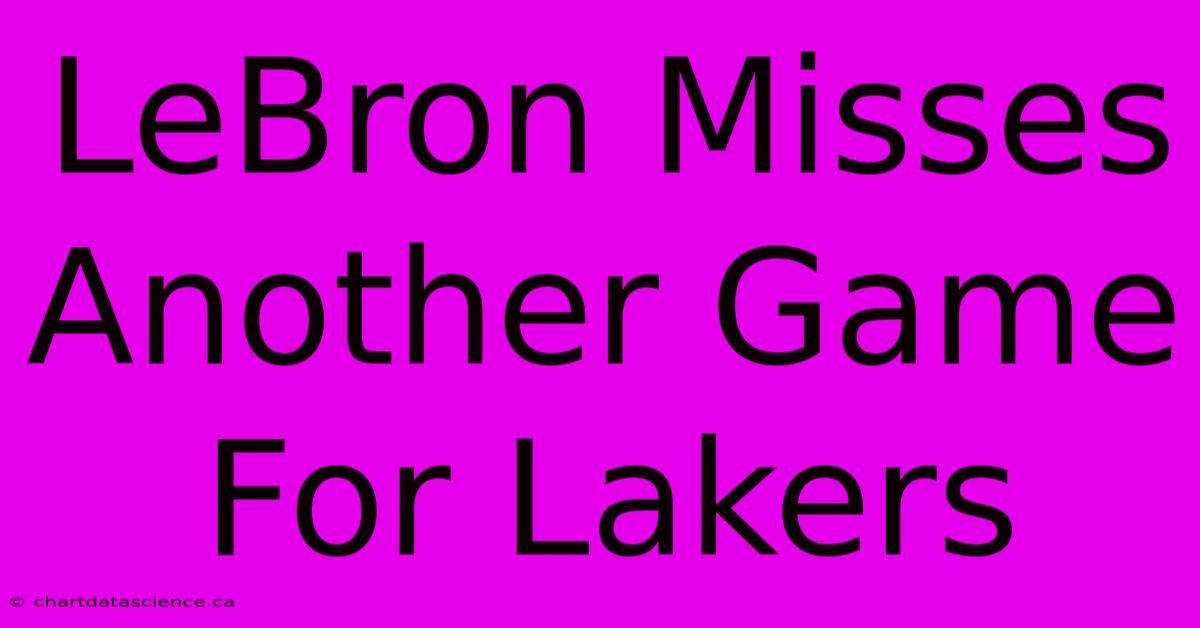 LeBron Misses Another Game For Lakers