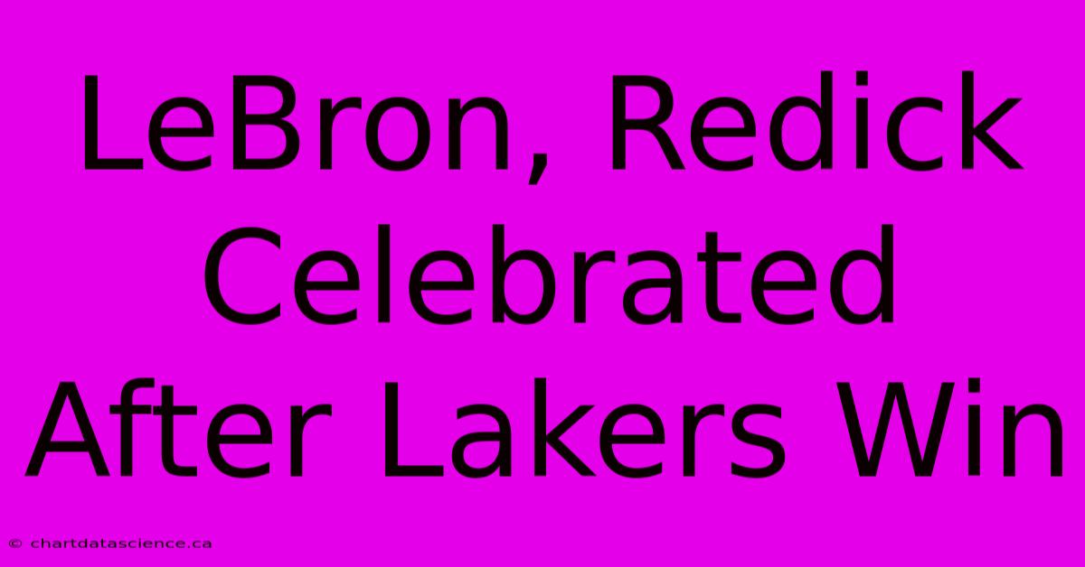 LeBron, Redick Celebrated After Lakers Win