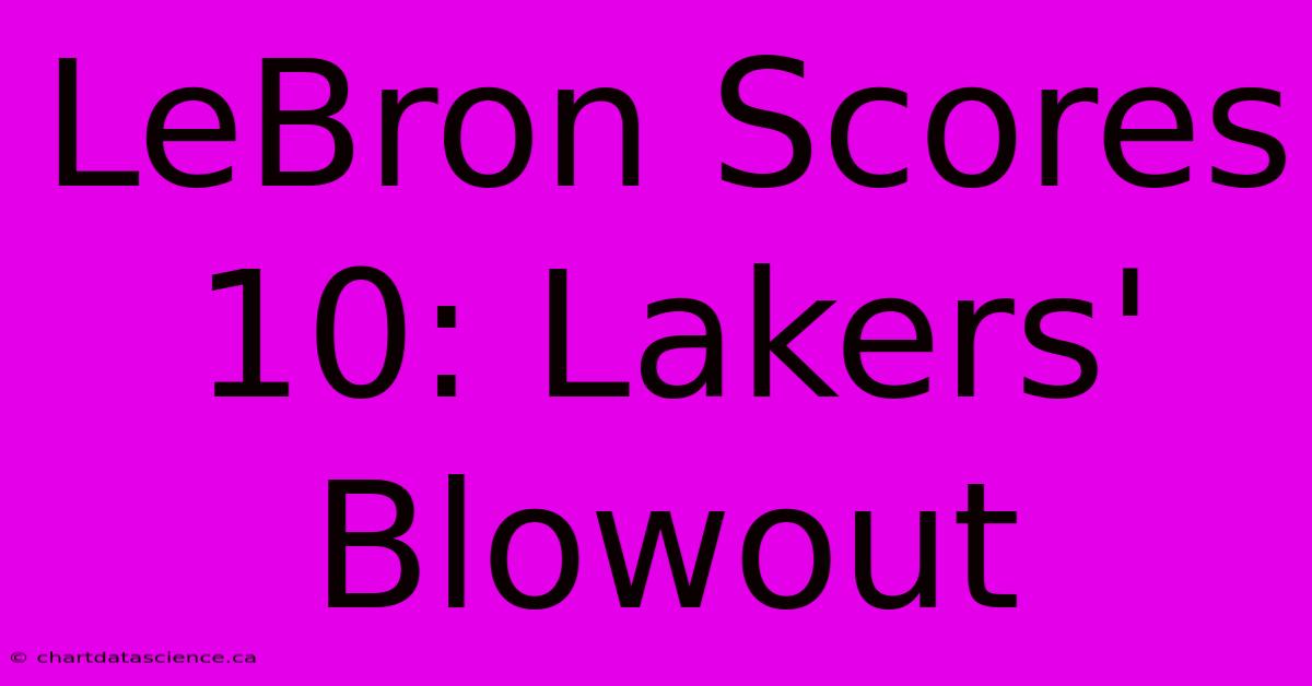 LeBron Scores 10: Lakers' Blowout