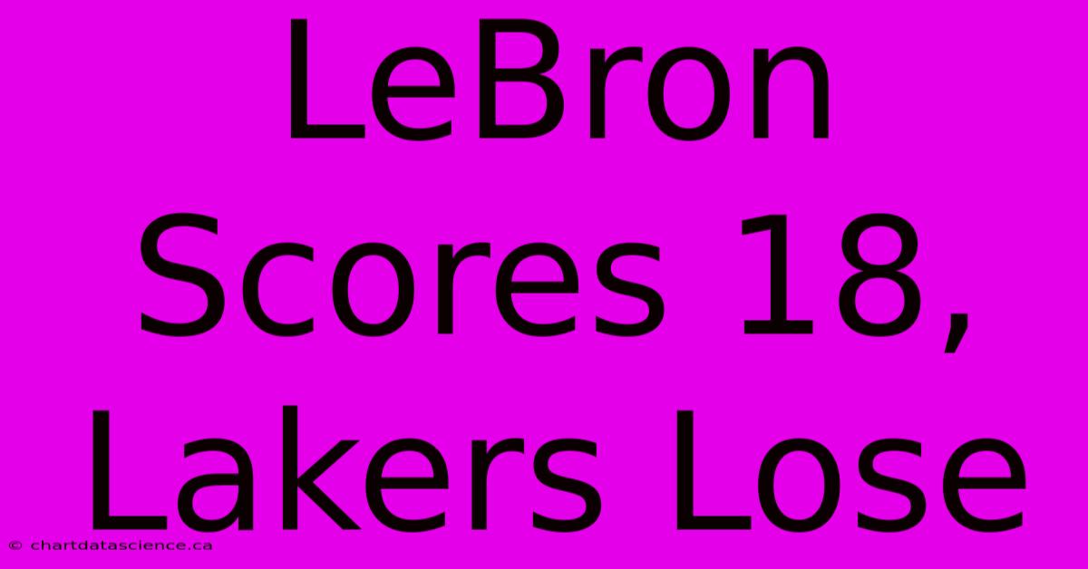 LeBron Scores 18, Lakers Lose