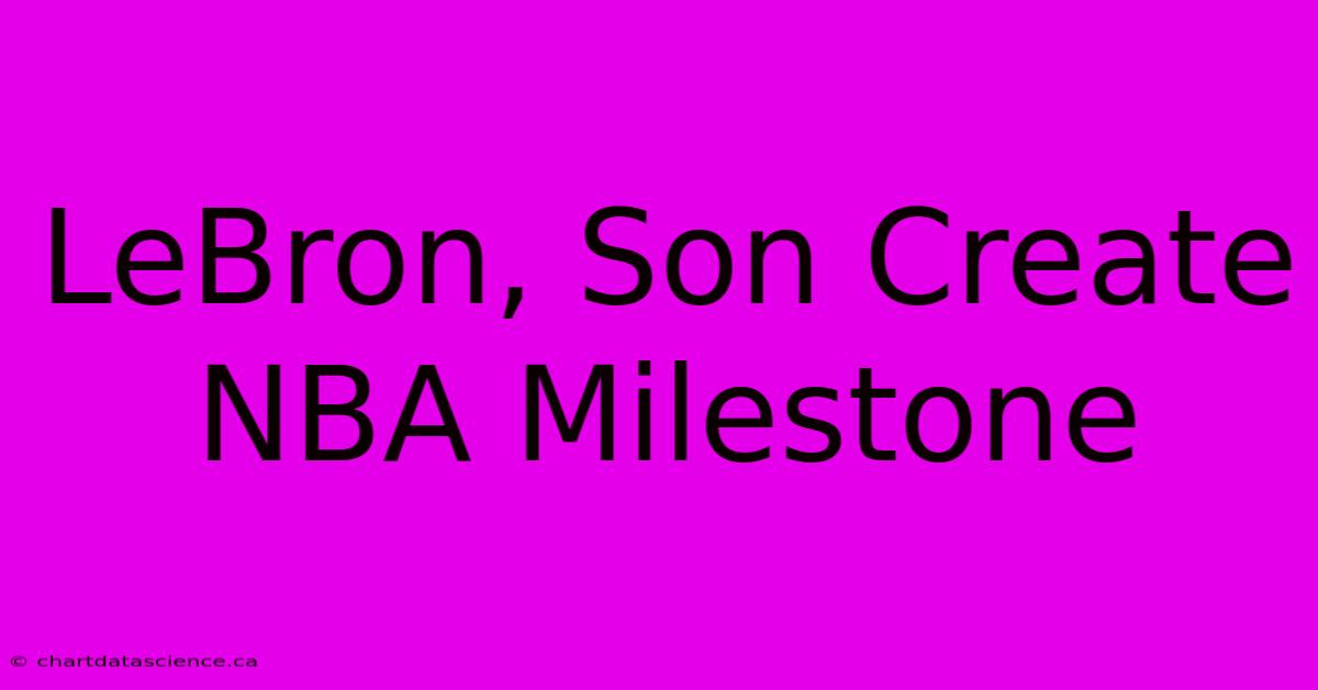 LeBron, Son Create NBA Milestone