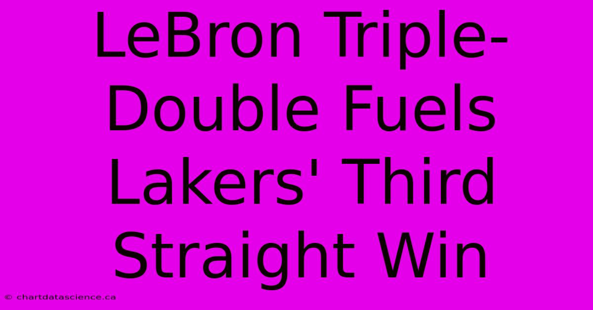 LeBron Triple-Double Fuels Lakers' Third Straight Win