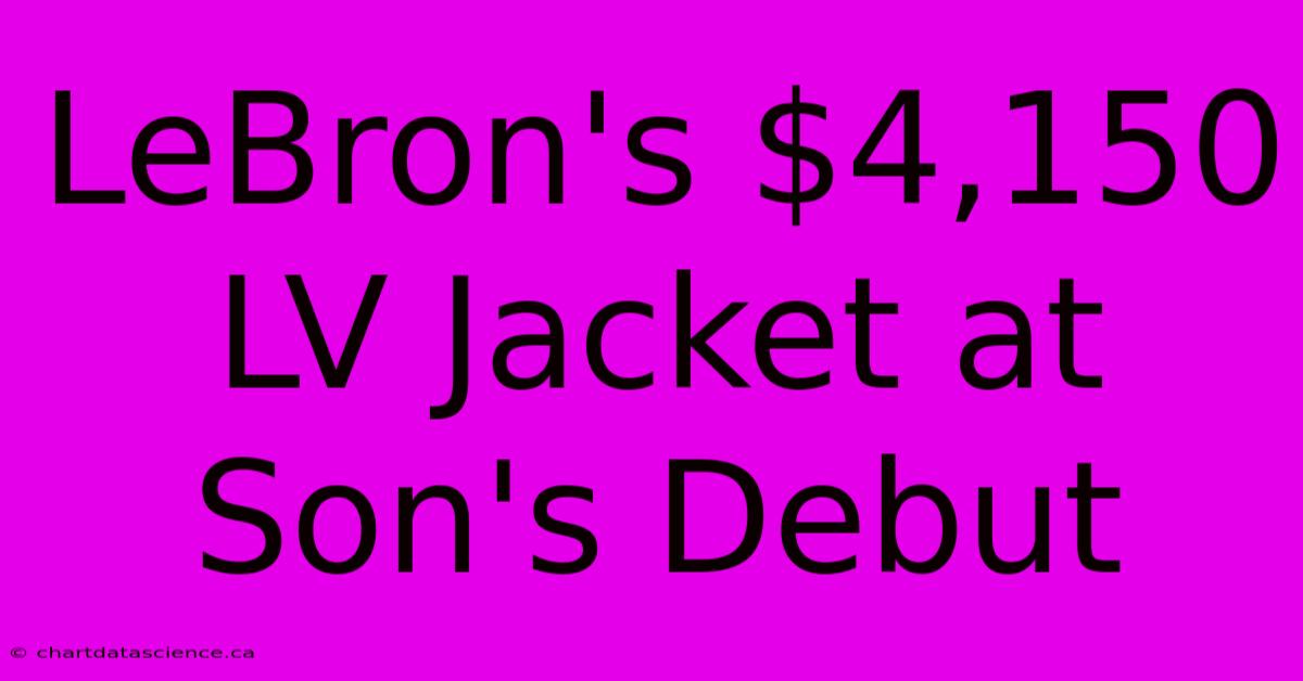 LeBron's $4,150 LV Jacket At Son's Debut