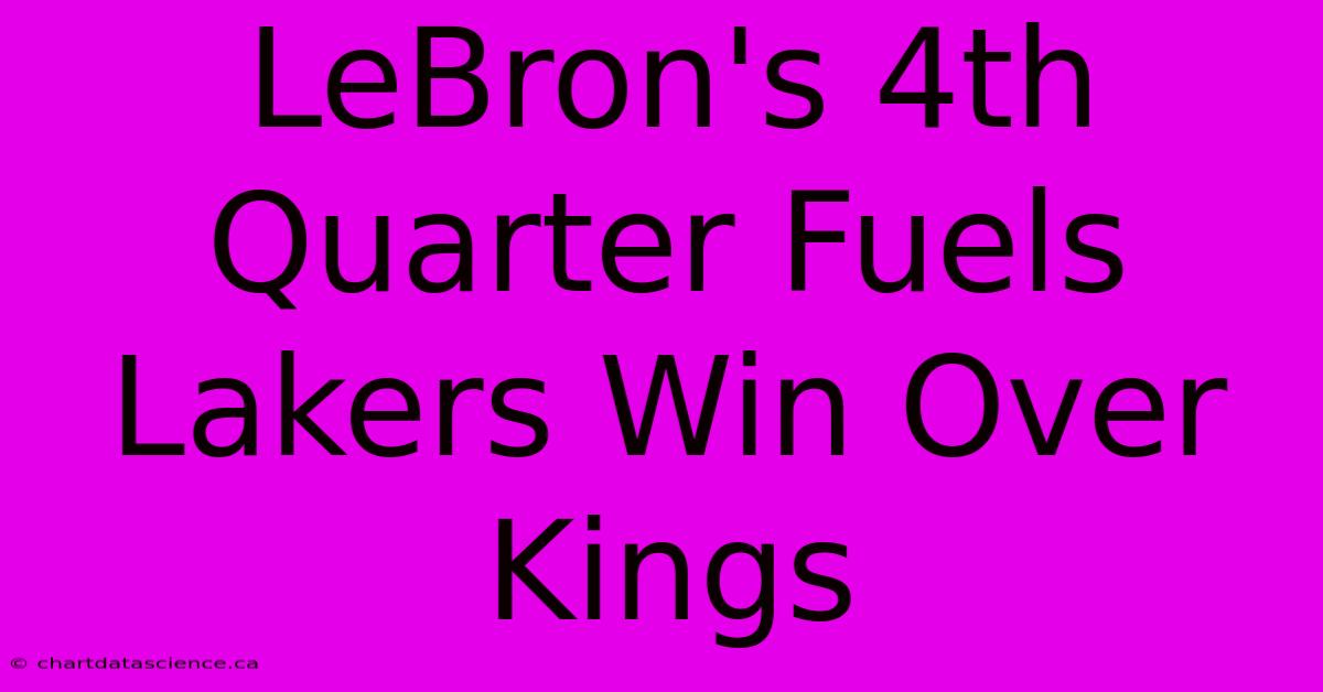 LeBron's 4th Quarter Fuels Lakers Win Over Kings