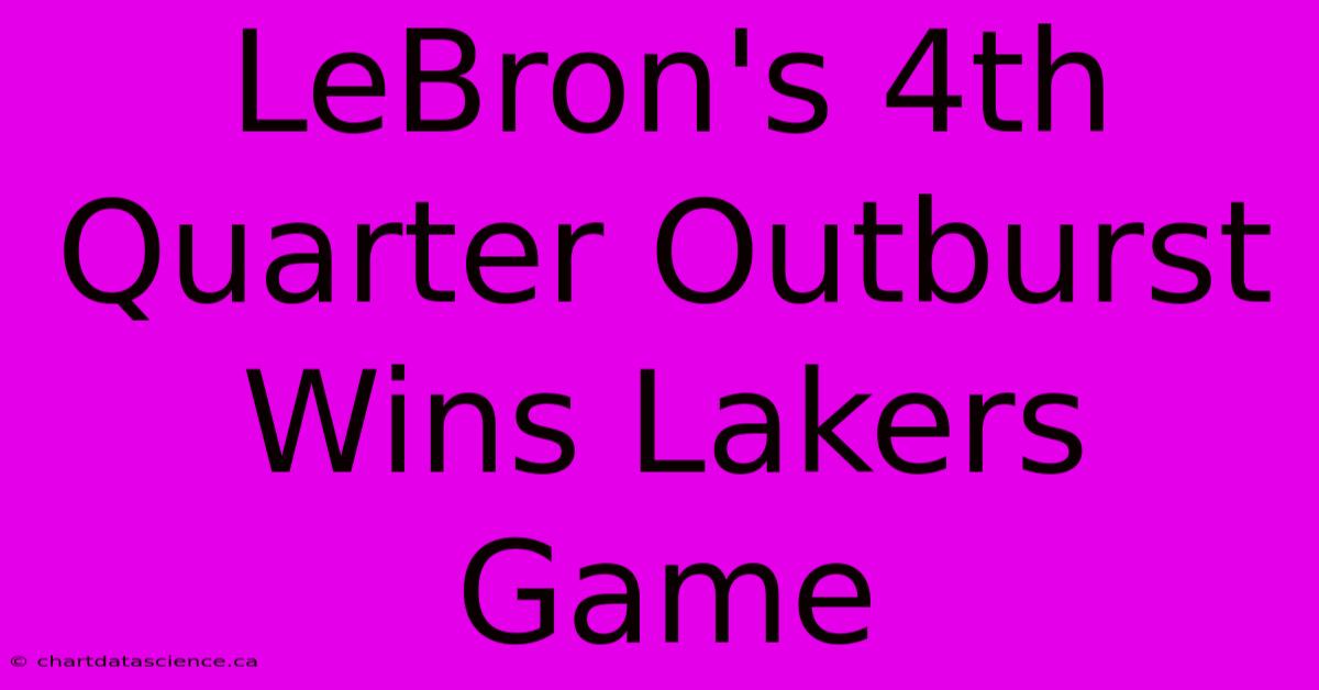 LeBron's 4th Quarter Outburst Wins Lakers Game