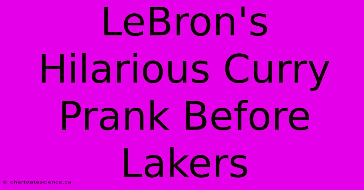 LeBron's Hilarious Curry Prank Before Lakers