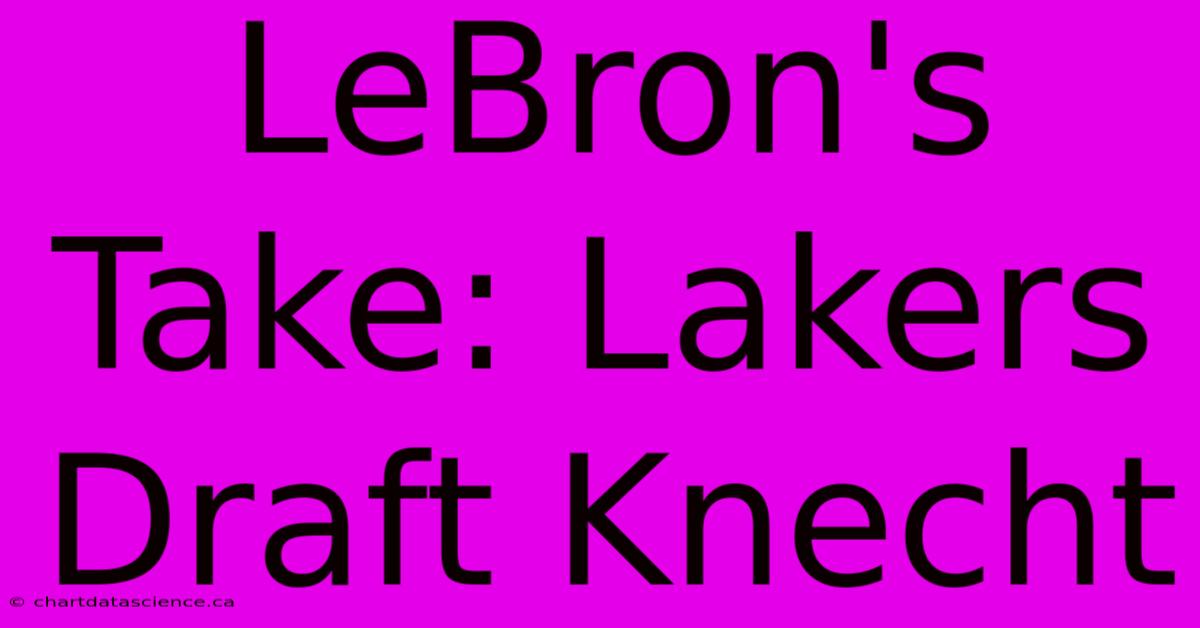 LeBron's Take: Lakers Draft Knecht