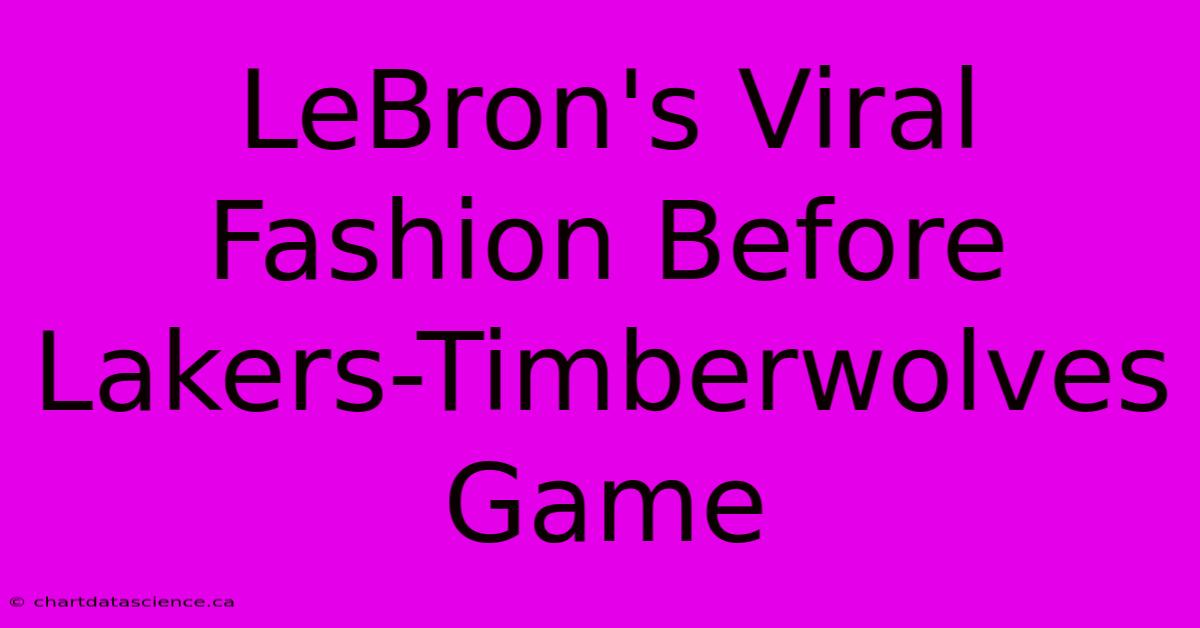 LeBron's Viral Fashion Before Lakers-Timberwolves Game