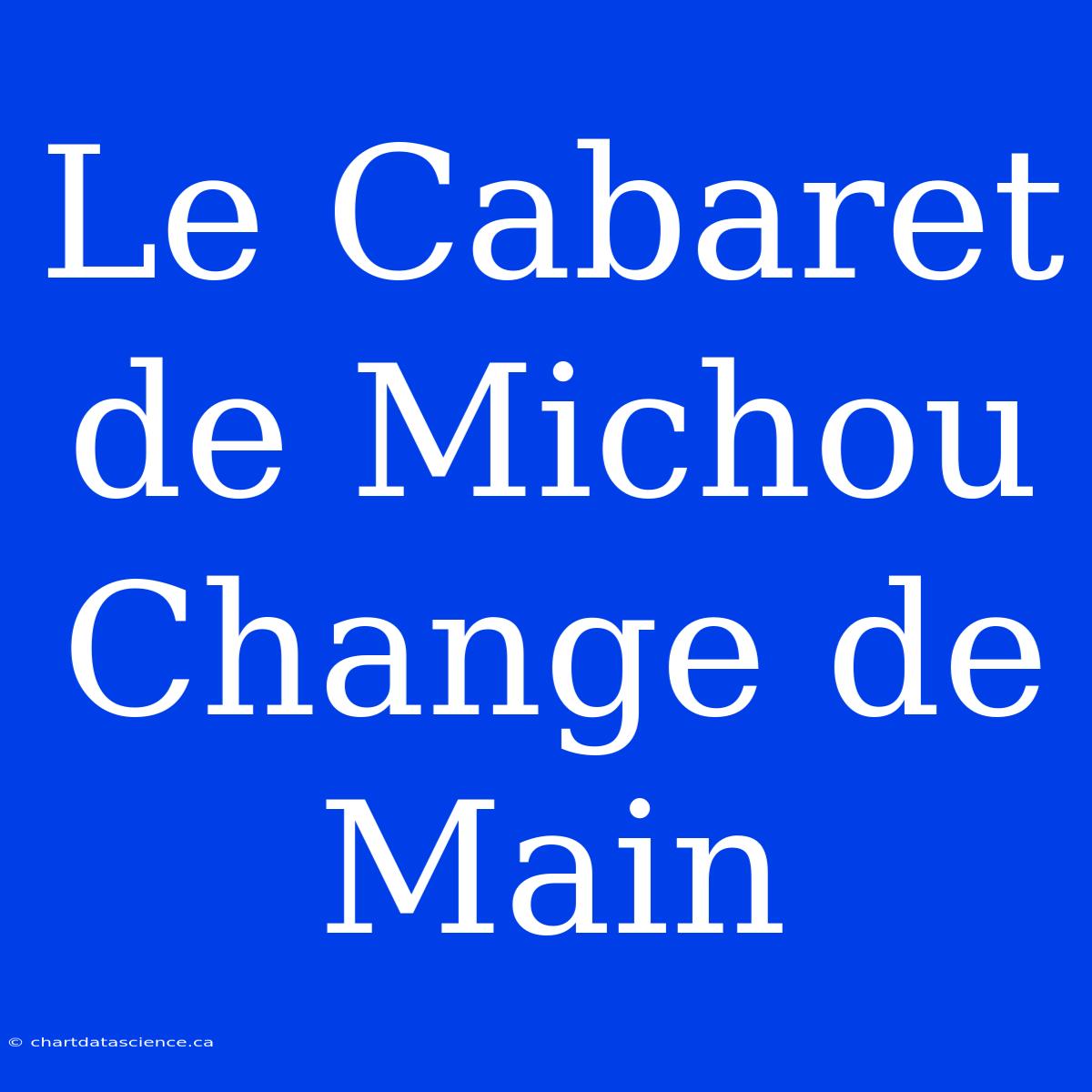 Le Cabaret De Michou Change De Main