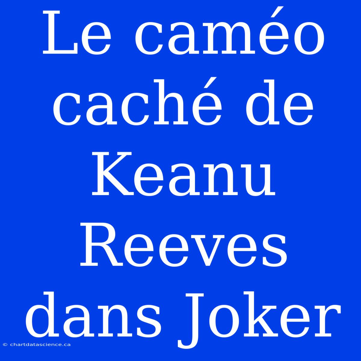 Le Caméo Caché De Keanu Reeves Dans Joker