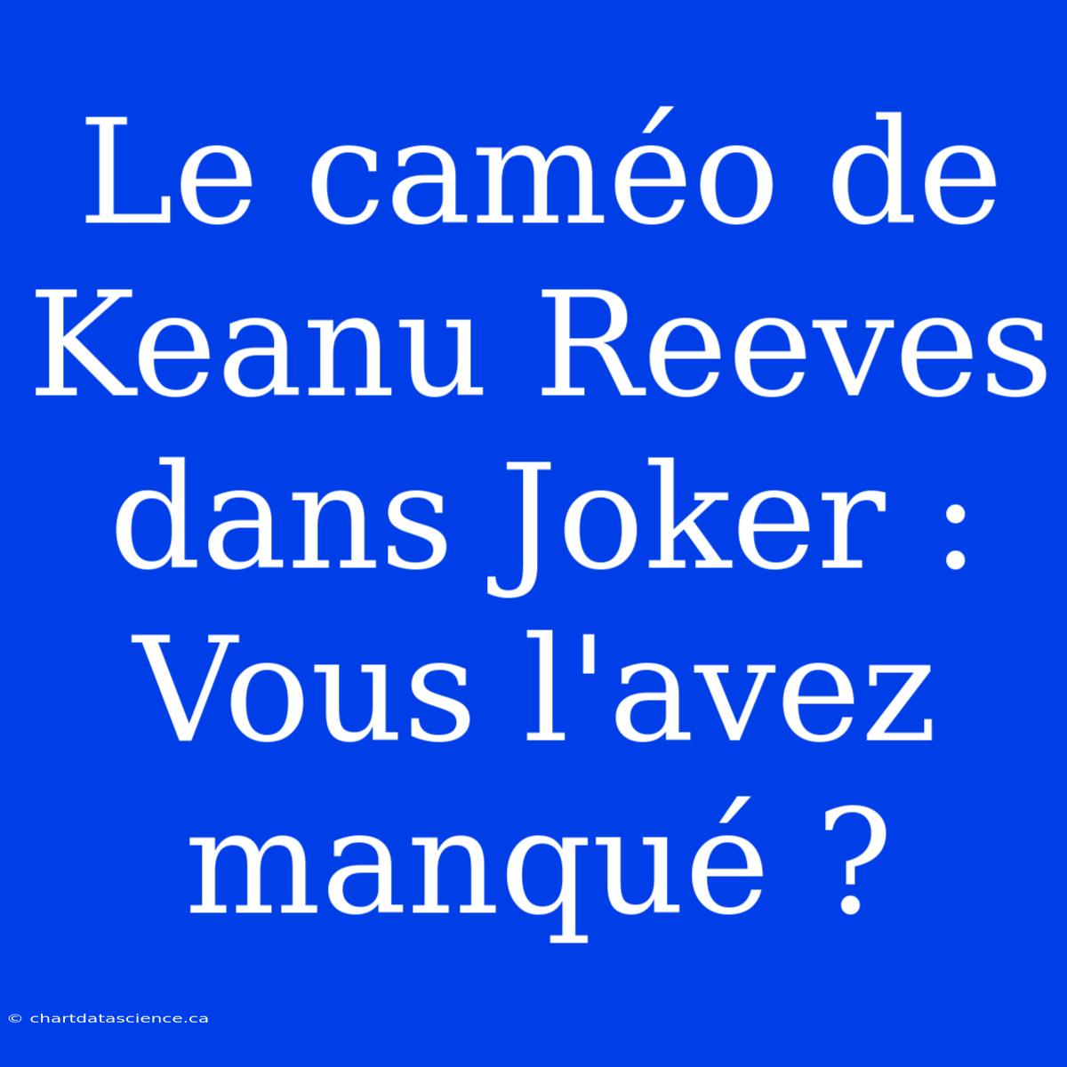 Le Caméo De Keanu Reeves Dans Joker : Vous L'avez Manqué ?