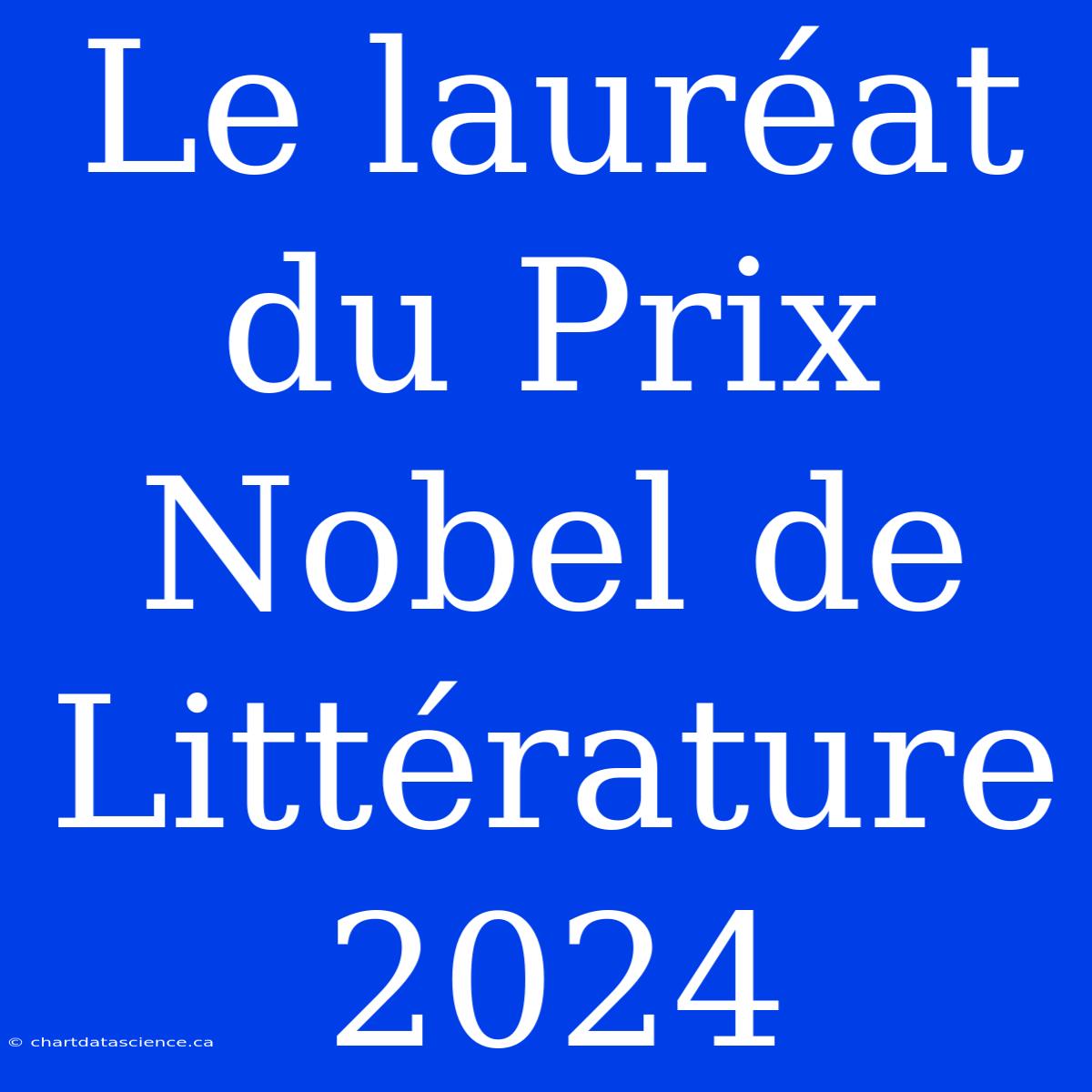 Le Lauréat Du Prix Nobel De Littérature 2024