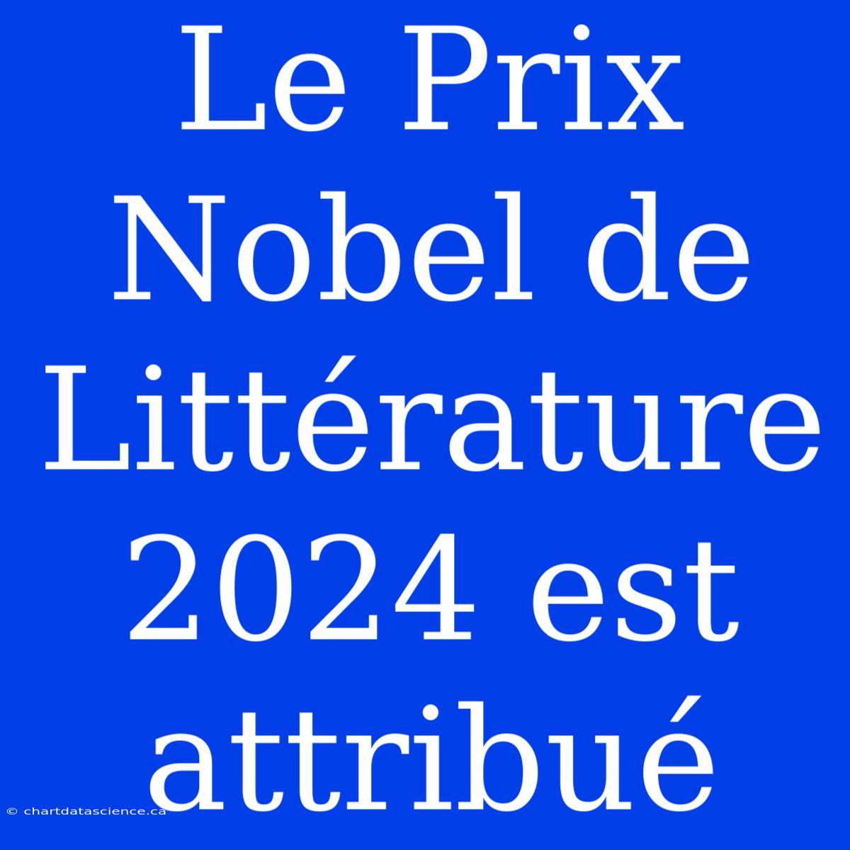 Le Prix Nobel De Littérature 2024 Est Attribué