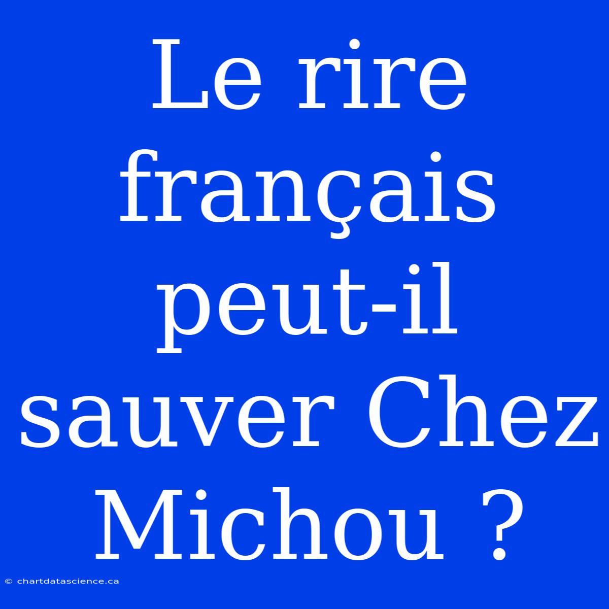 Le Rire Français Peut-il Sauver Chez Michou ?