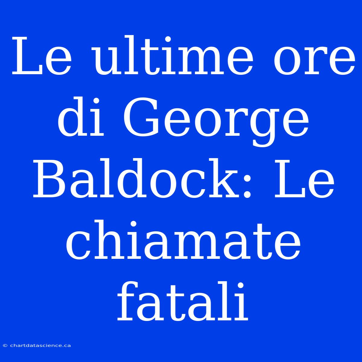 Le Ultime Ore Di George Baldock: Le Chiamate Fatali