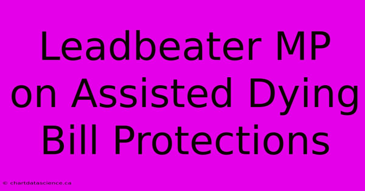 Leadbeater MP On Assisted Dying Bill Protections