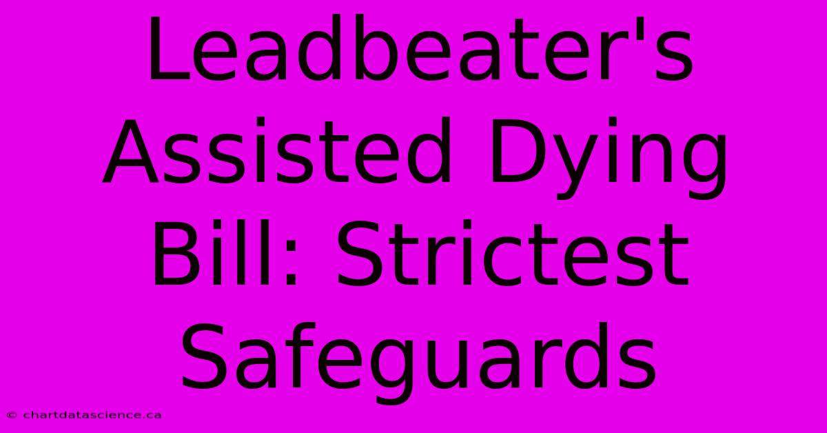 Leadbeater's Assisted Dying Bill: Strictest Safeguards