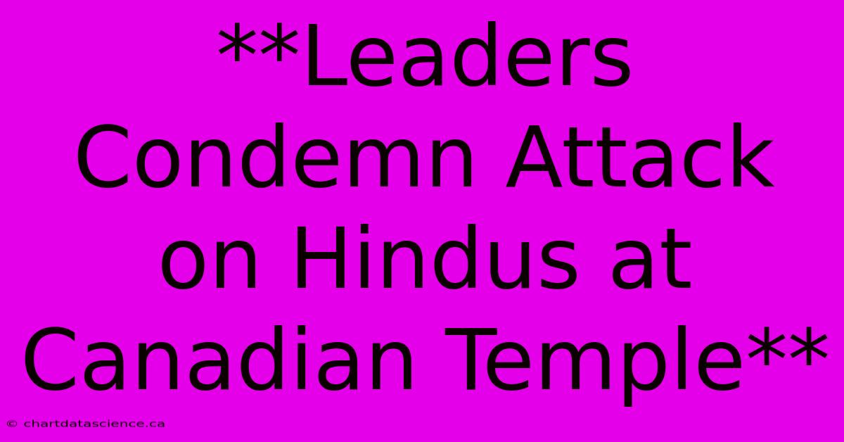 **Leaders Condemn Attack On Hindus At Canadian Temple**