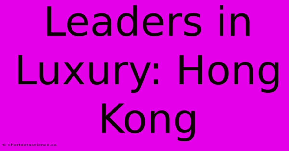 Leaders In Luxury: Hong Kong