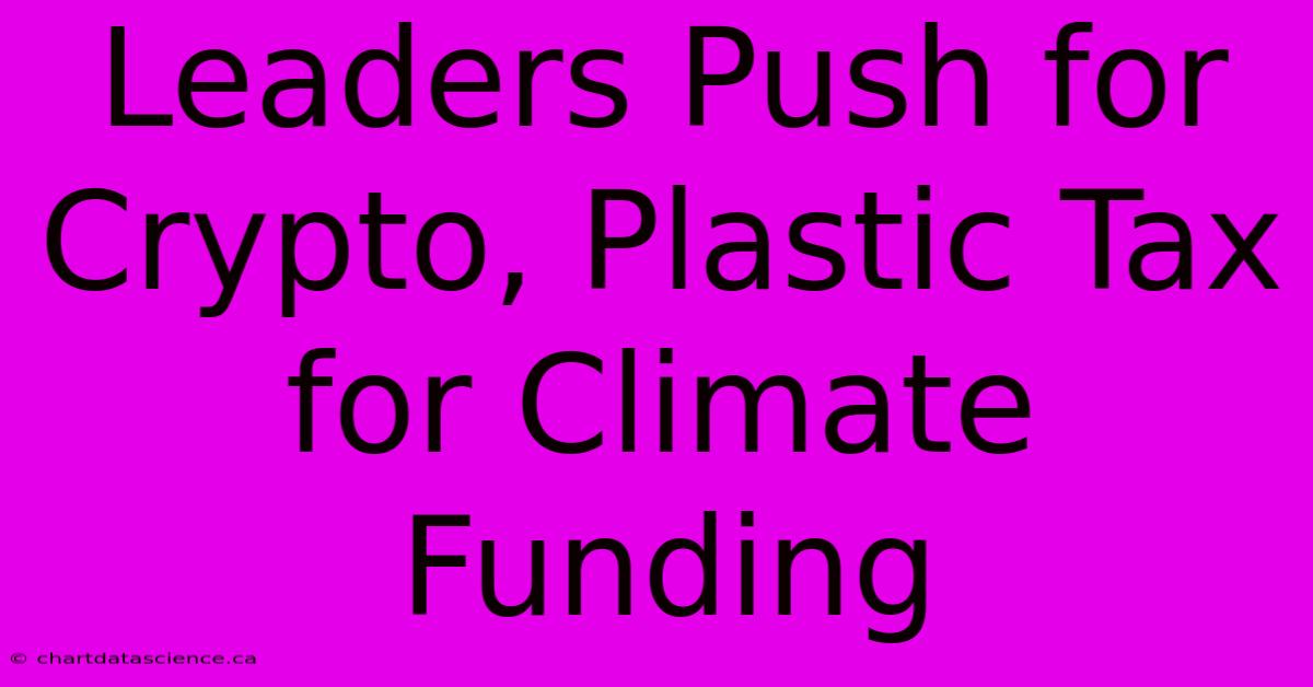 Leaders Push For Crypto, Plastic Tax For Climate Funding