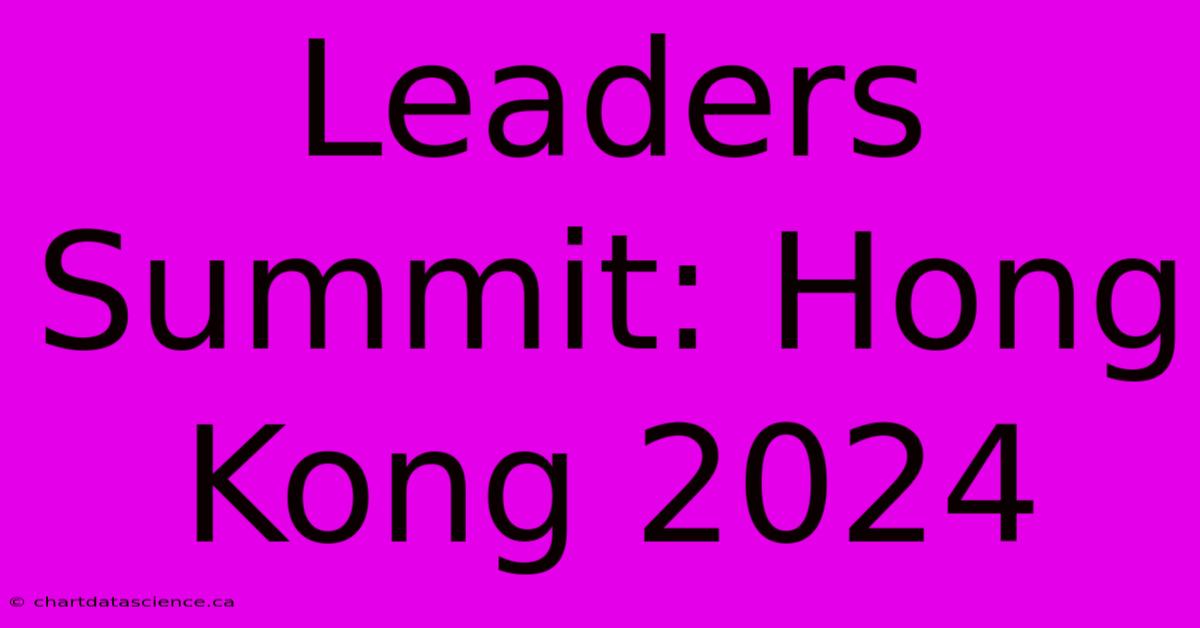 Leaders Summit: Hong Kong 2024