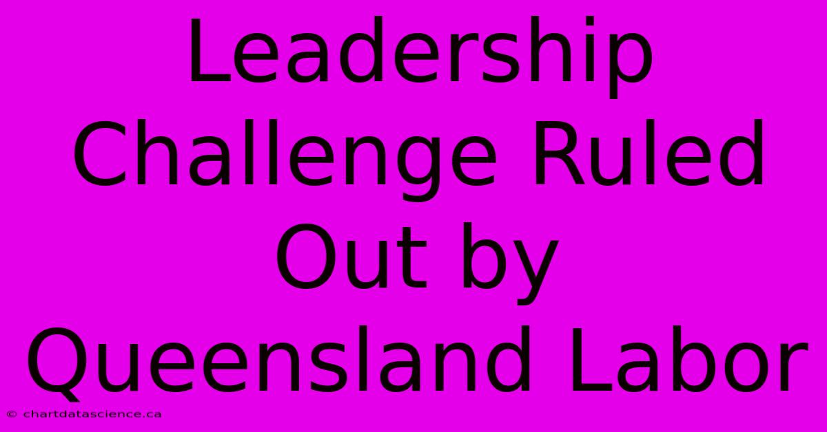 Leadership Challenge Ruled Out By Queensland Labor