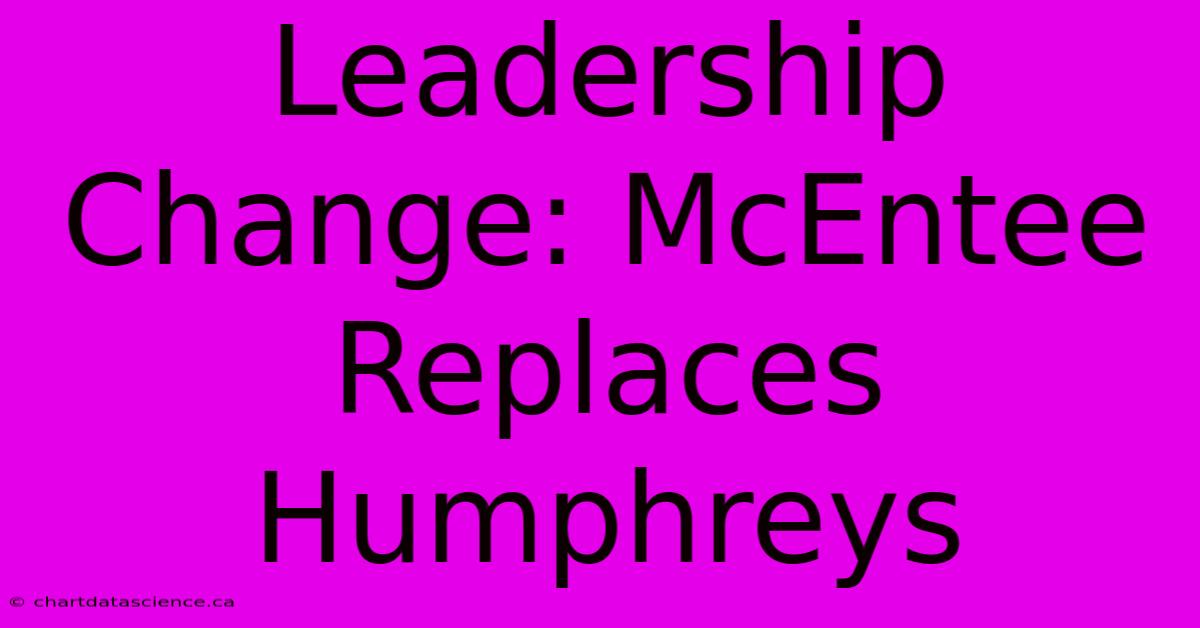 Leadership Change: McEntee Replaces Humphreys 