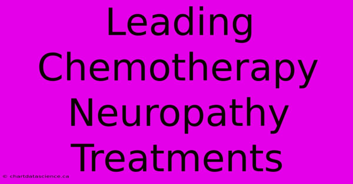 Leading Chemotherapy Neuropathy Treatments