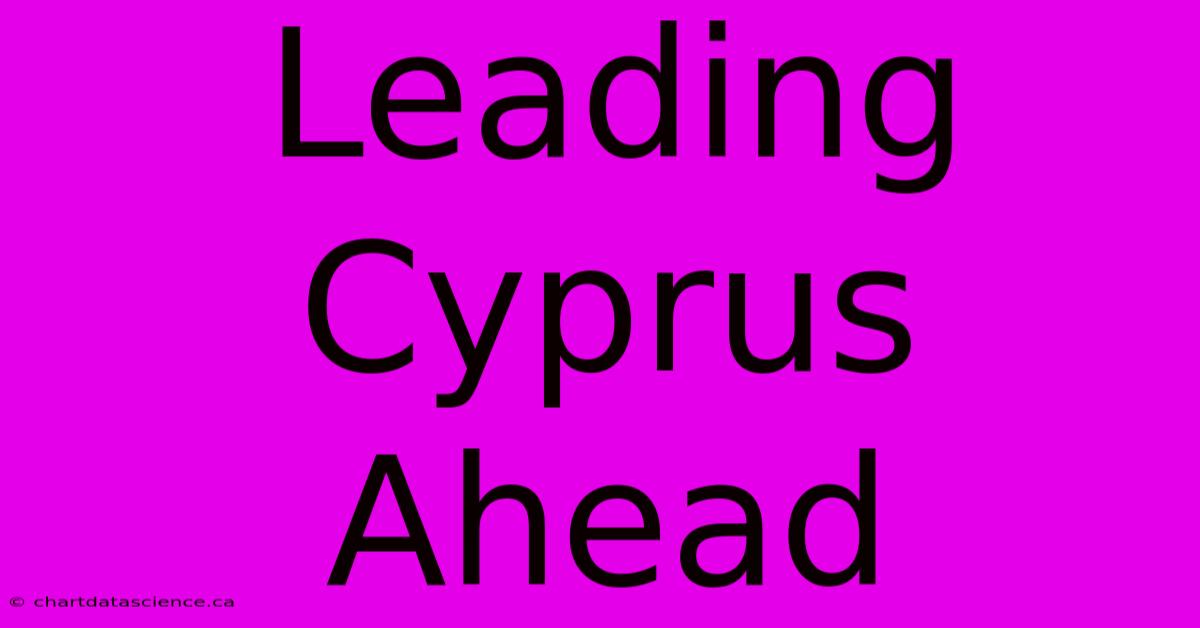 Leading Cyprus Ahead