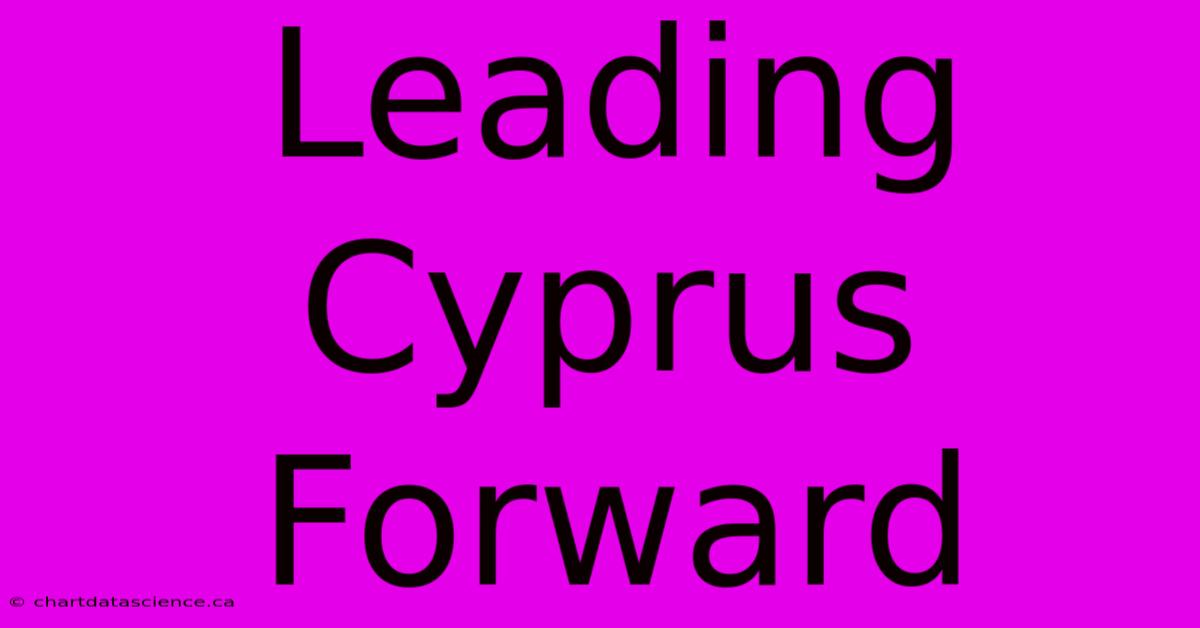 Leading Cyprus Forward