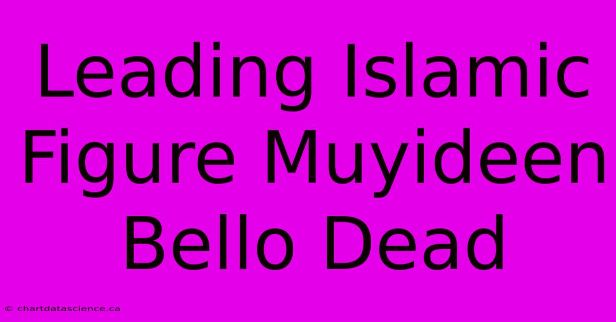 Leading Islamic Figure Muyideen Bello Dead