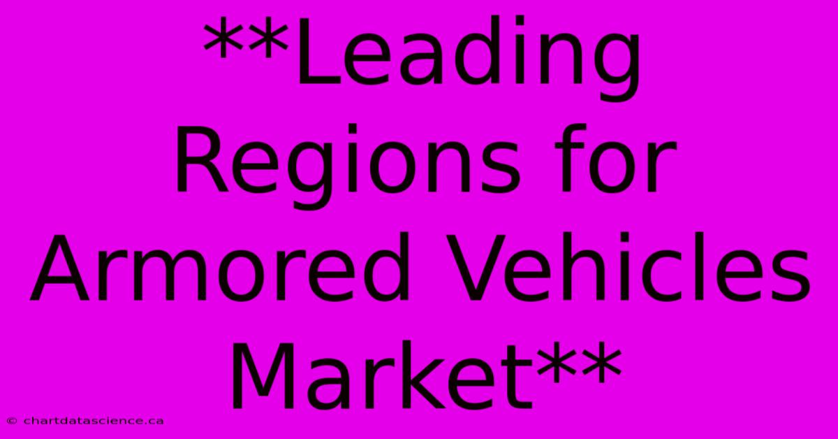 **Leading Regions For Armored Vehicles Market** 