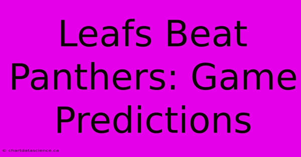 Leafs Beat Panthers: Game Predictions