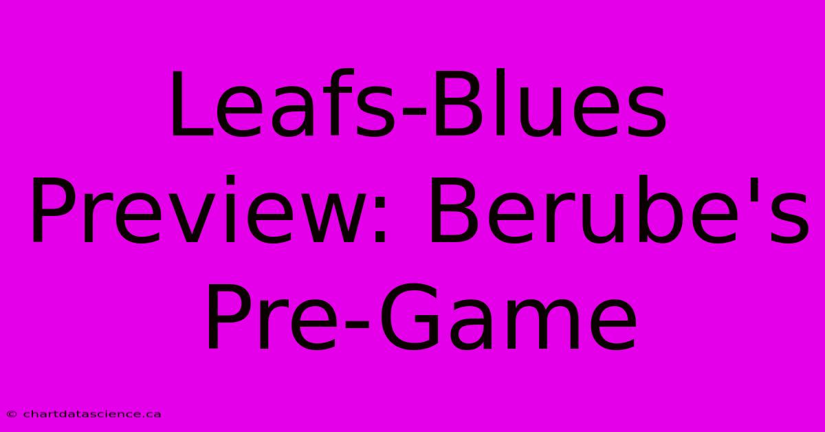 Leafs-Blues Preview: Berube's Pre-Game