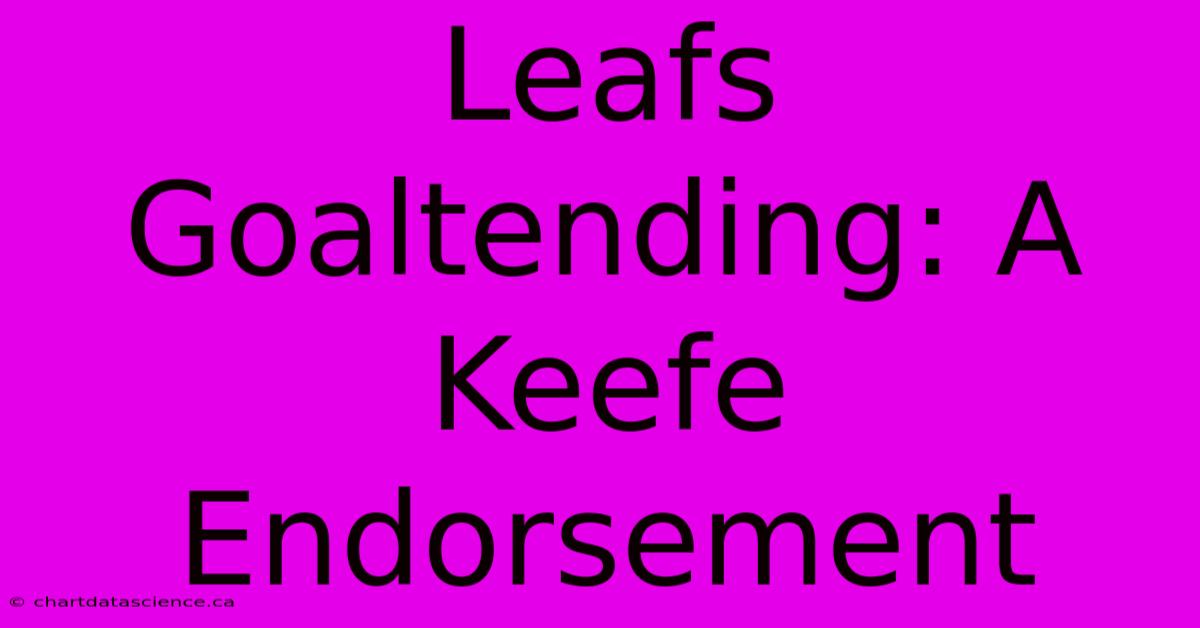 Leafs Goaltending: A Keefe Endorsement