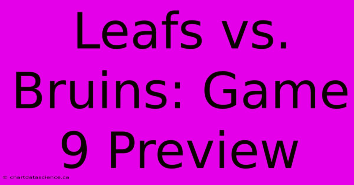 Leafs Vs. Bruins: Game 9 Preview