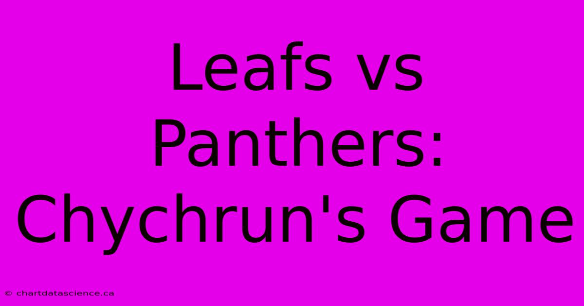 Leafs Vs Panthers: Chychrun's Game