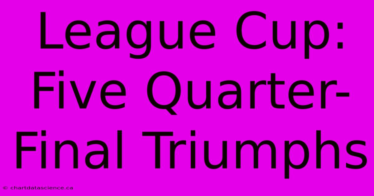 League Cup: Five Quarter-Final Triumphs