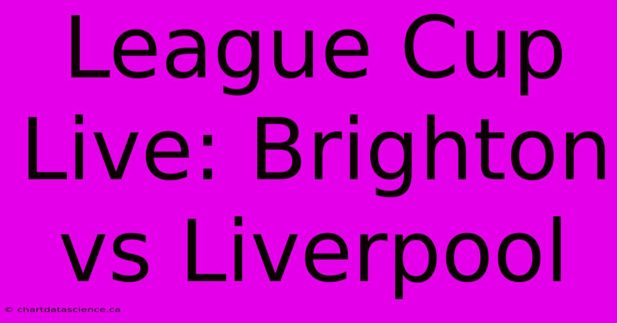 League Cup Live: Brighton Vs Liverpool