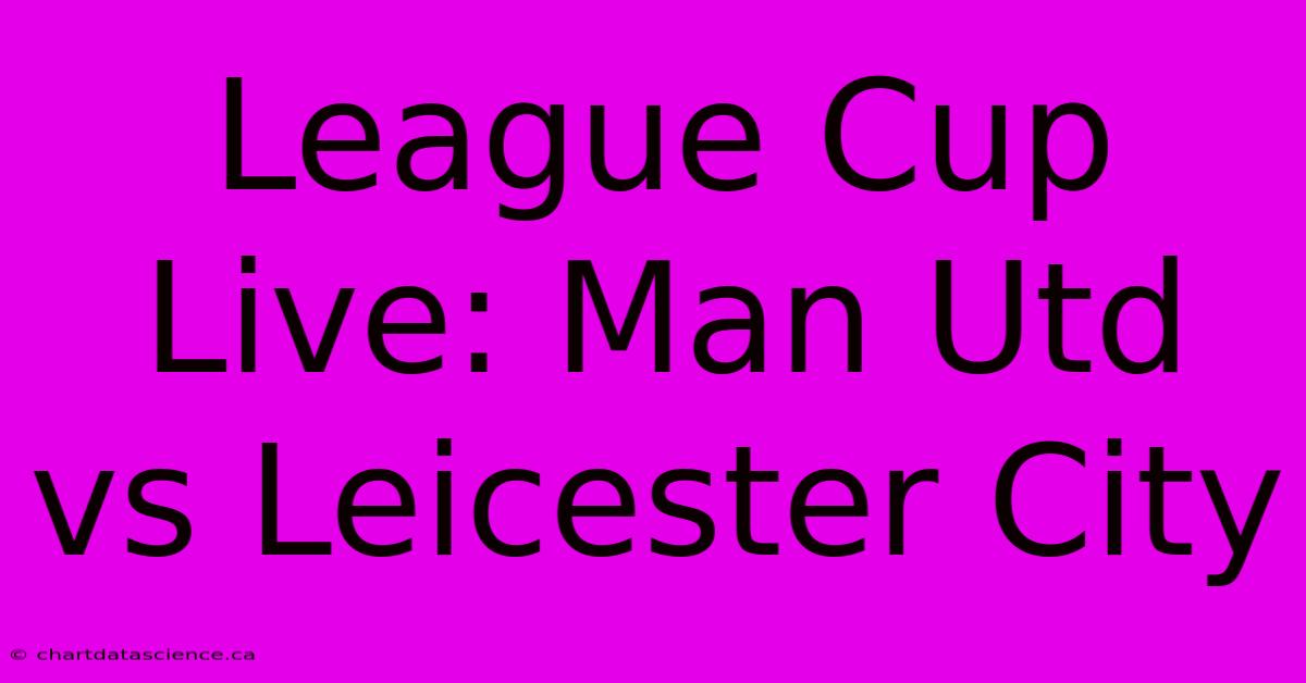 League Cup Live: Man Utd Vs Leicester City