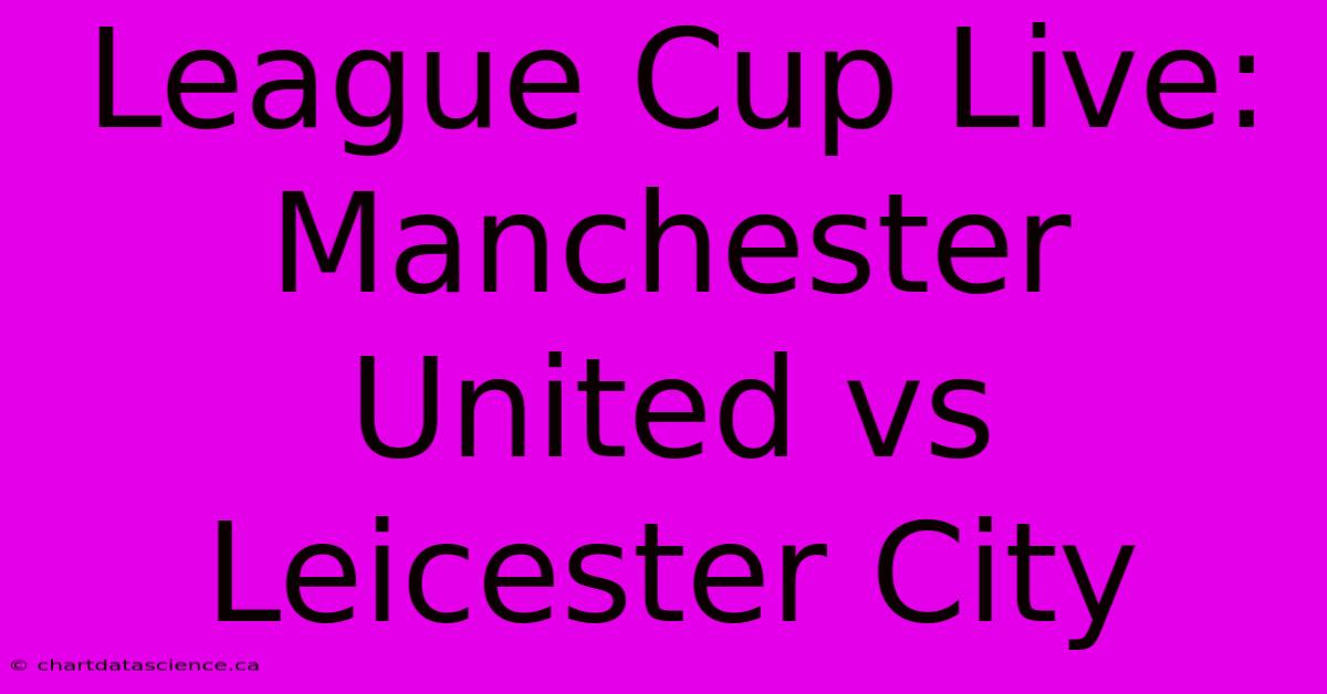 League Cup Live: Manchester United Vs Leicester City