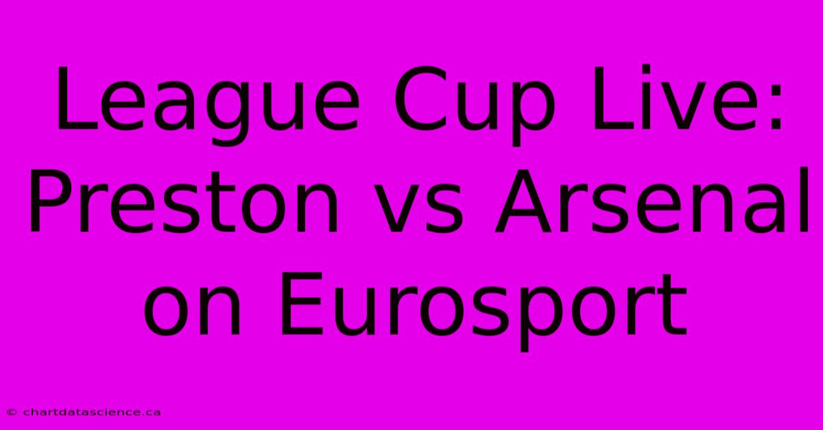 League Cup Live: Preston Vs Arsenal On Eurosport