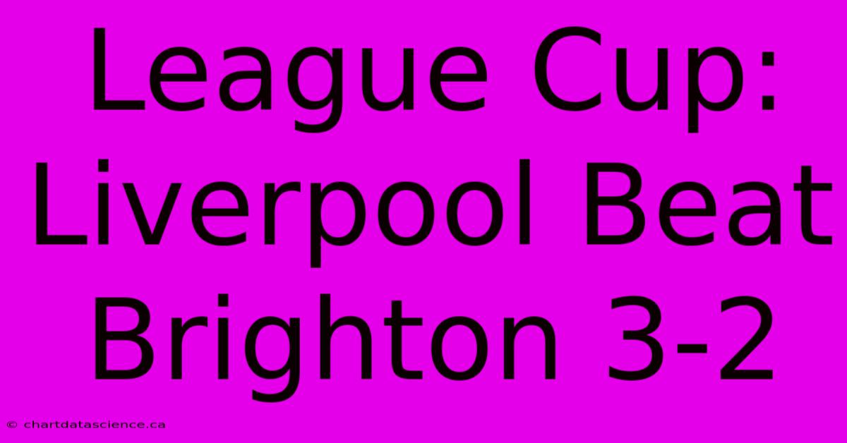 League Cup: Liverpool Beat Brighton 3-2