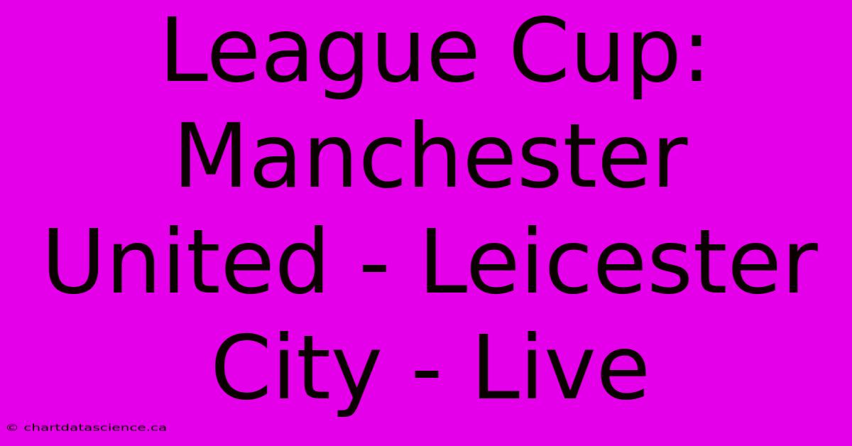 League Cup: Manchester United - Leicester City - Live