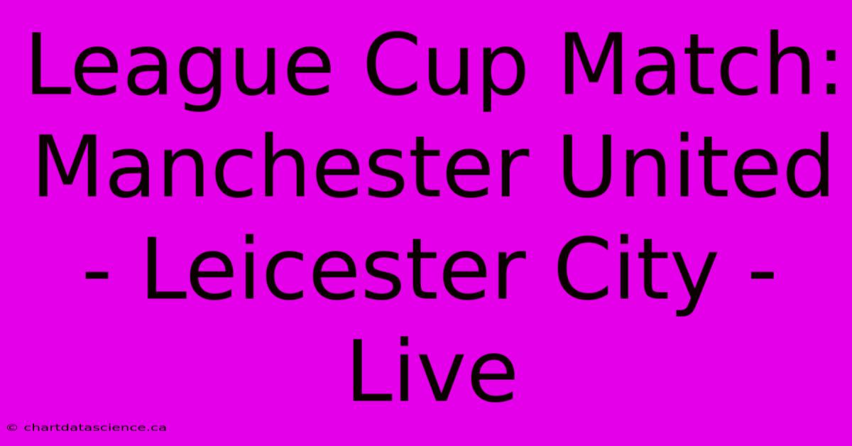 League Cup Match: Manchester United - Leicester City - Live 